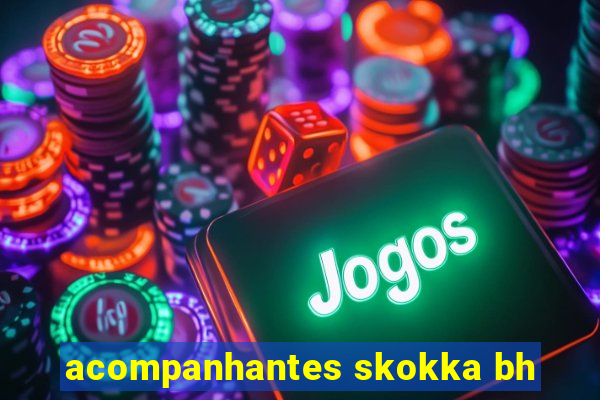 acompanhantes skokka bh